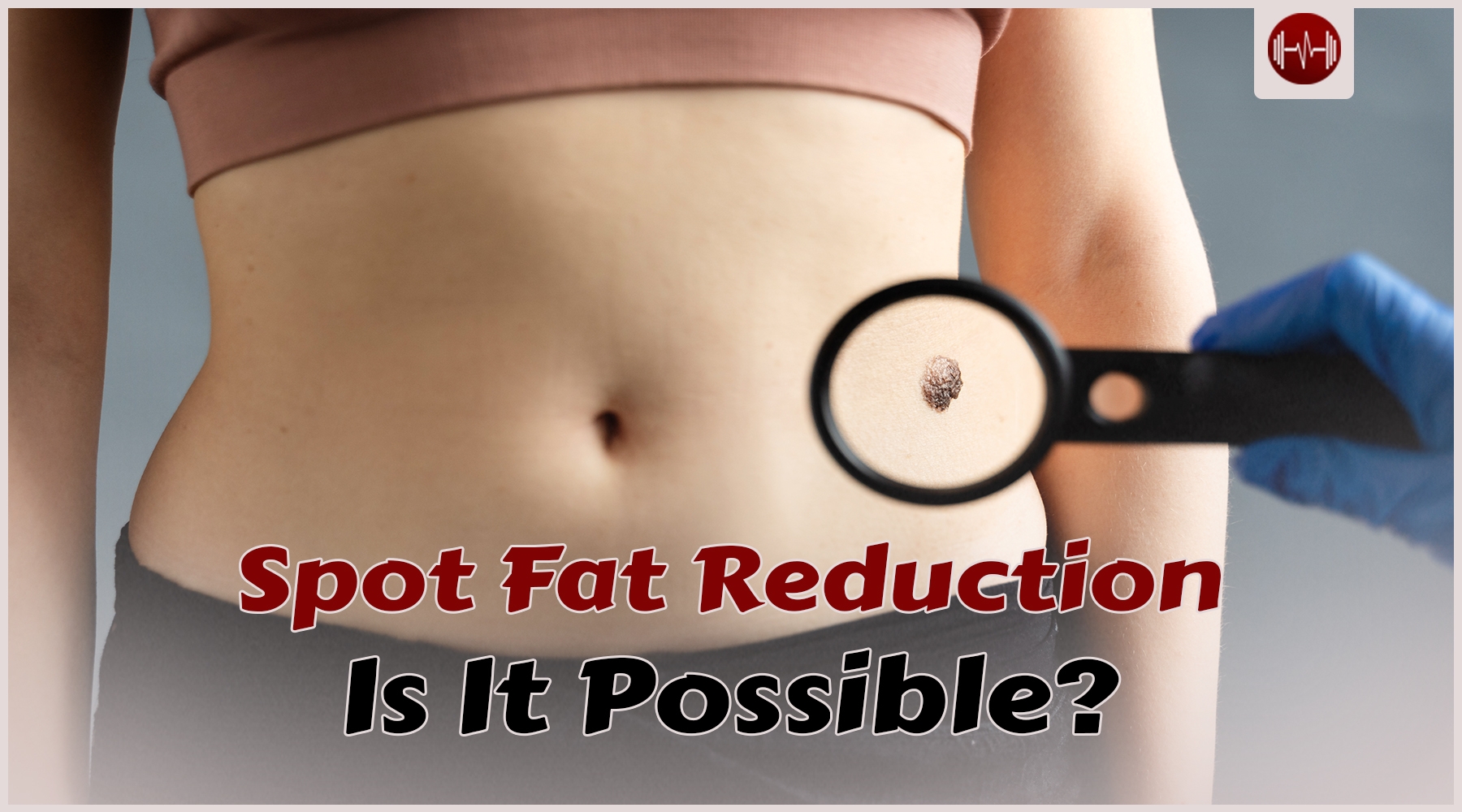 Spot Fat Reduction: is it possible?