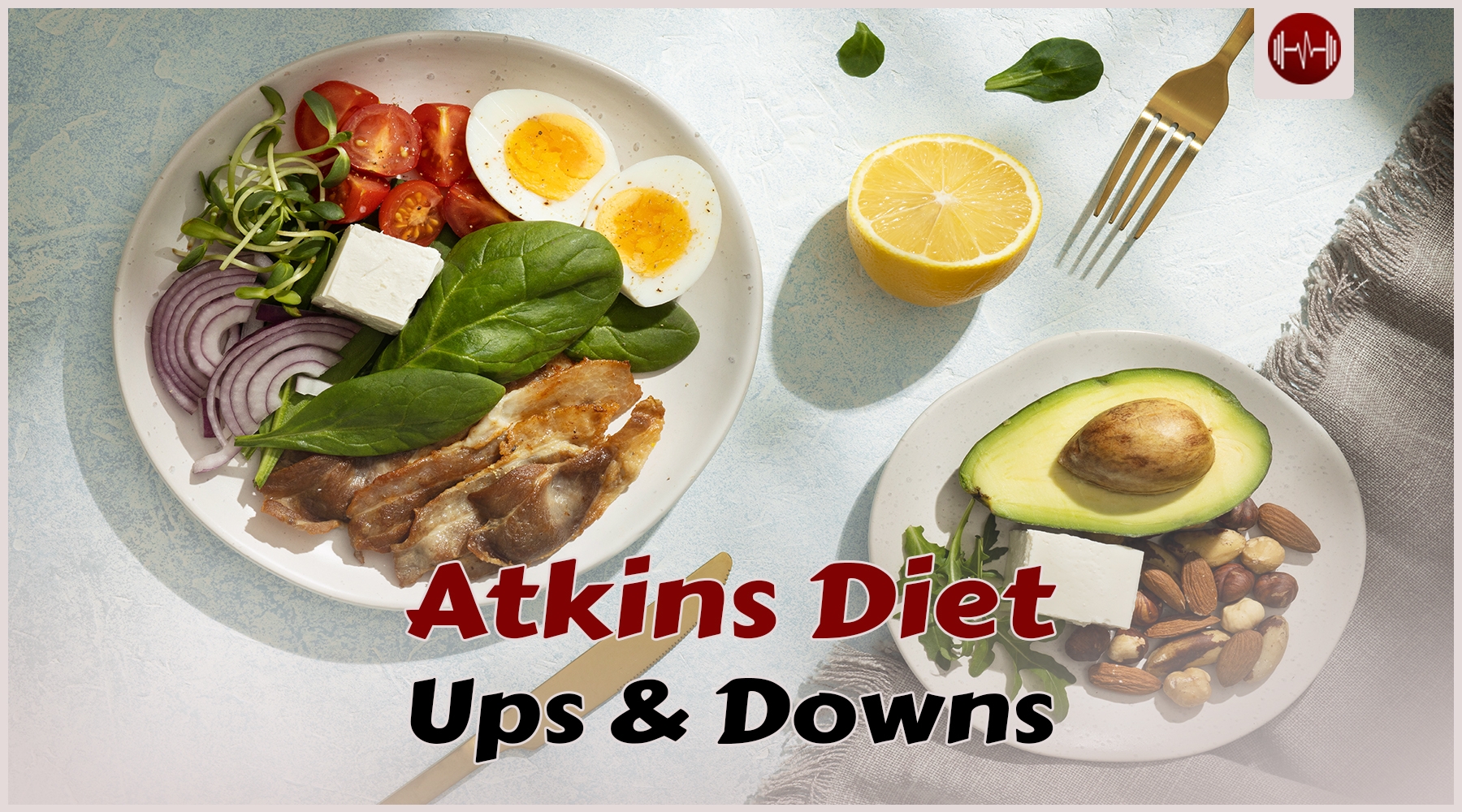 Diet Ups & Downs series: Atkins diet “low carb diet”