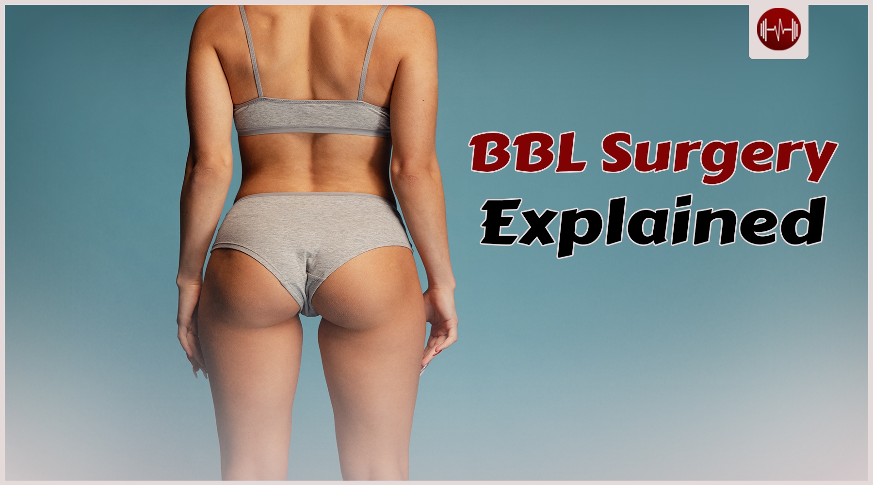 BBL surgery for Big and rounded butt without any booty workout