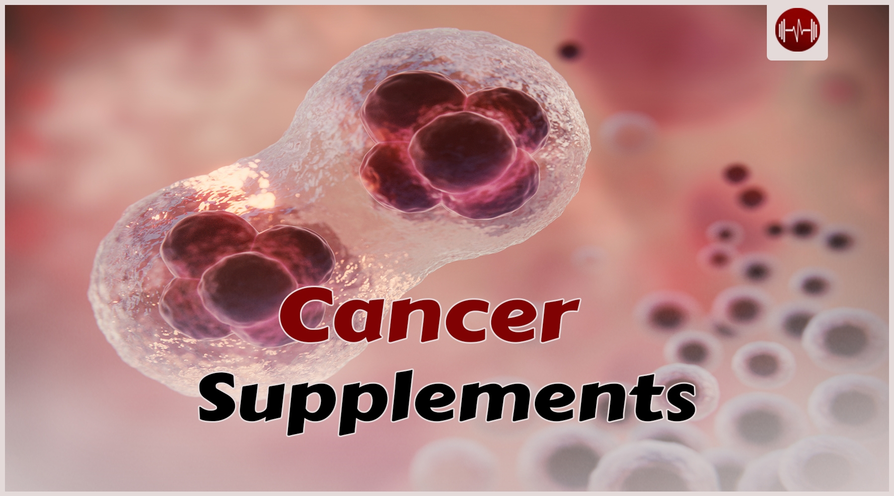 10 Proven to Work Supplements to Fight and Prevent Cancer