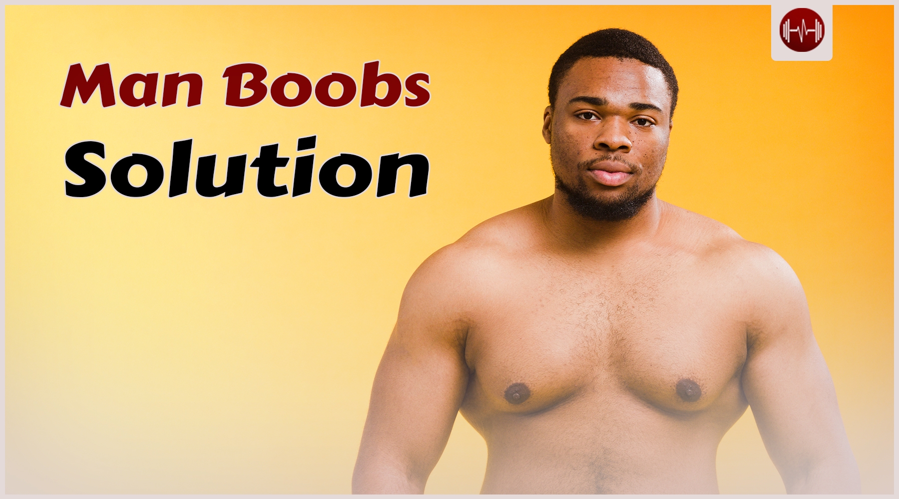 The man boobs, are they enlarged breast or just fat?