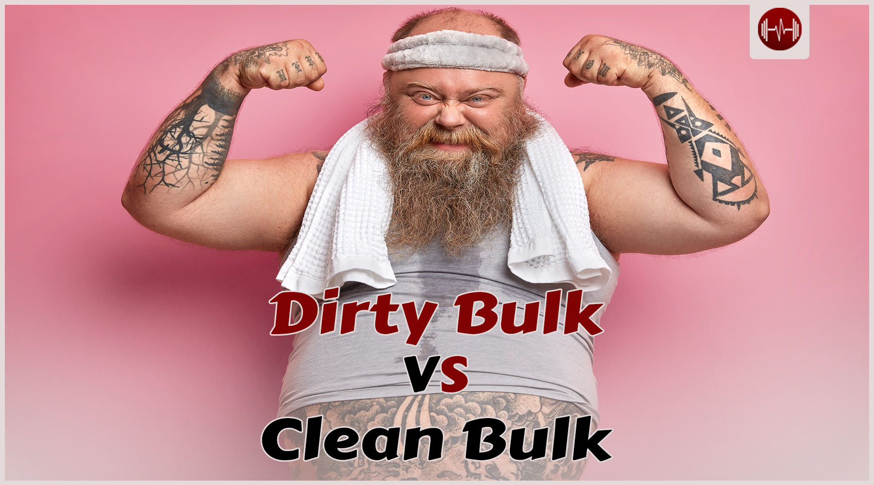 Dirty bulking VS Clean bulking: Which one is better for you?