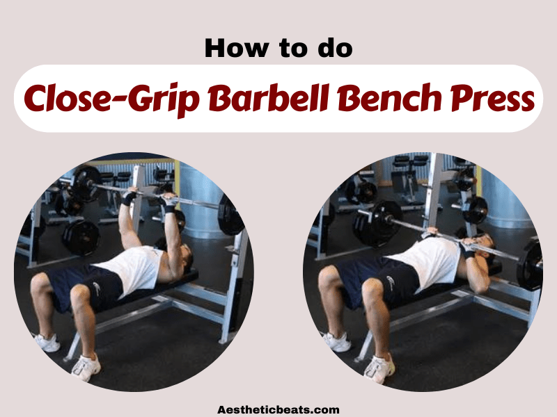 Close-Grip Barbell Bench Press - Triceps Exercise - aestheticbeats