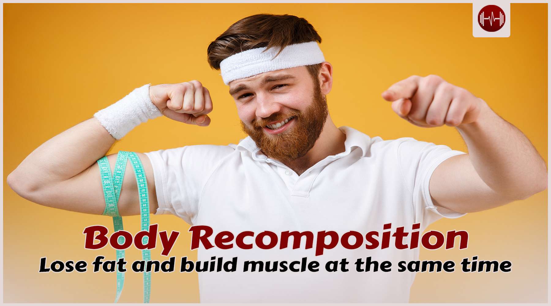 Body recomposition: lose fat and build muscle at the same time