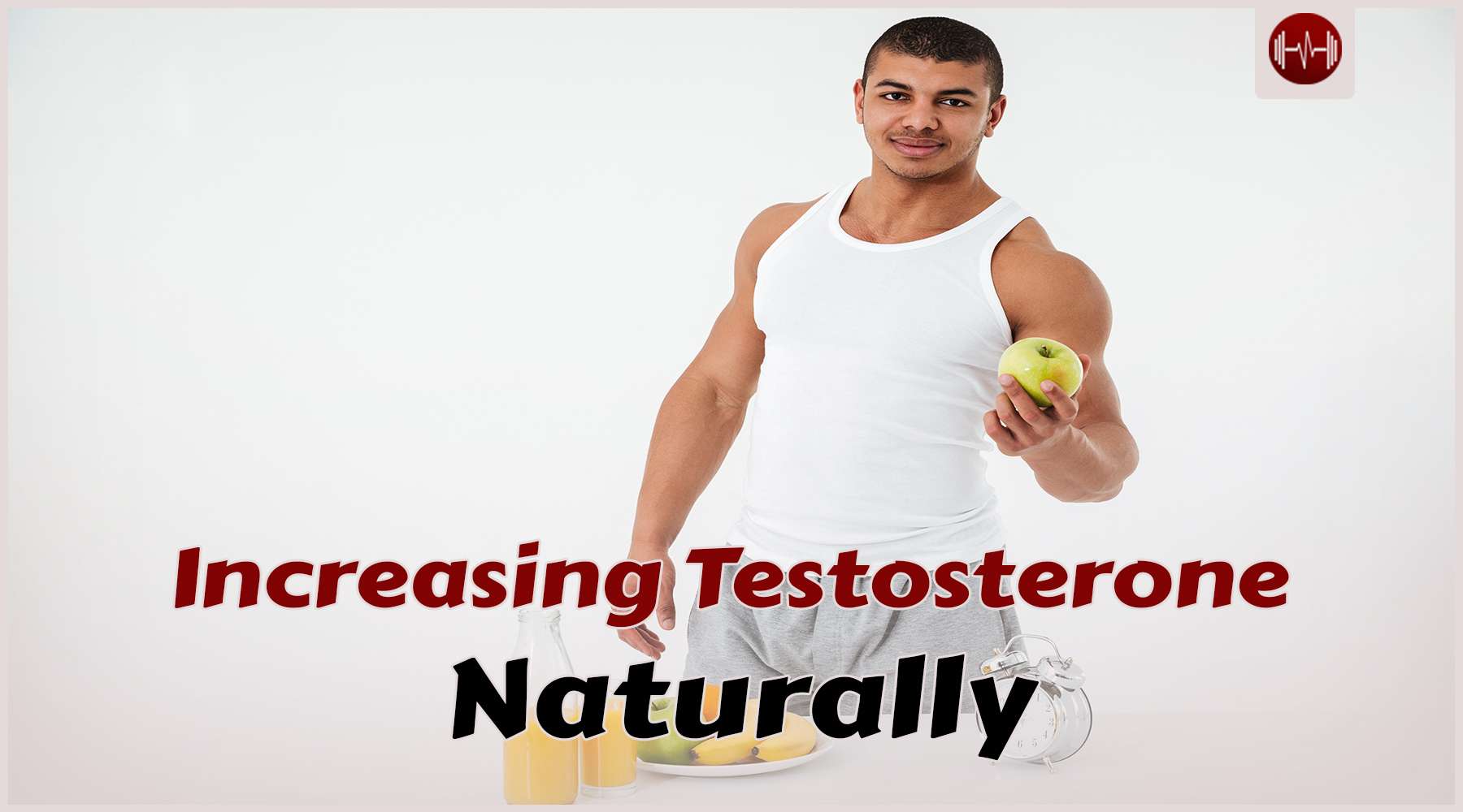 Increasing Testosterone Naturally: Everything You Need To Know