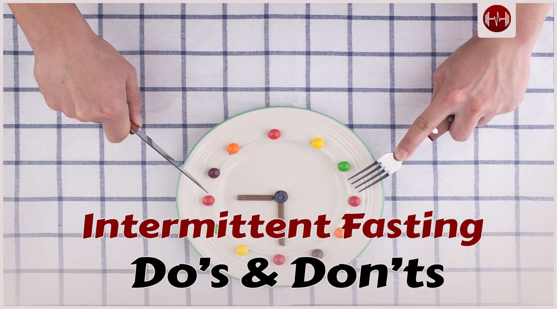 Intermittent Fasting: Dos and Don’ts for Optimal Results