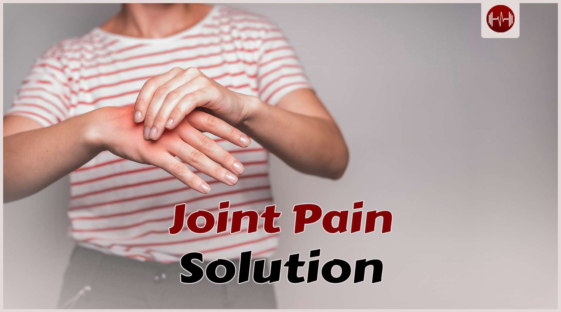 How to Deal with Joint Pain: A Comprehensive Guide