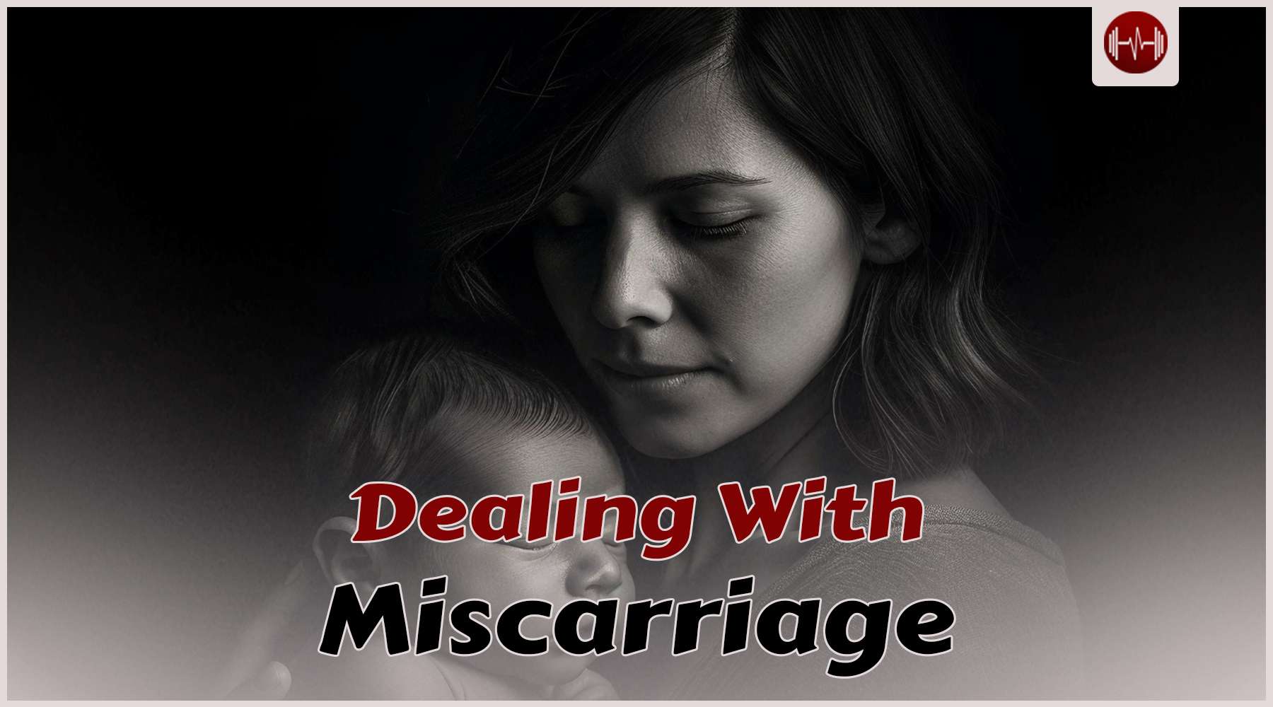 Miscarriage: How To Deal and Prevent It From Happening