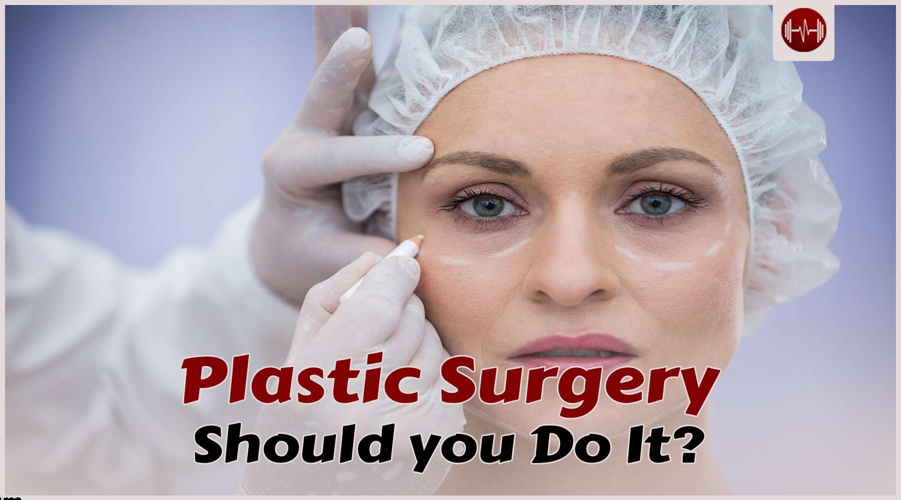 Plastic Surgery: Enhancing Beauty Or Ruining It?