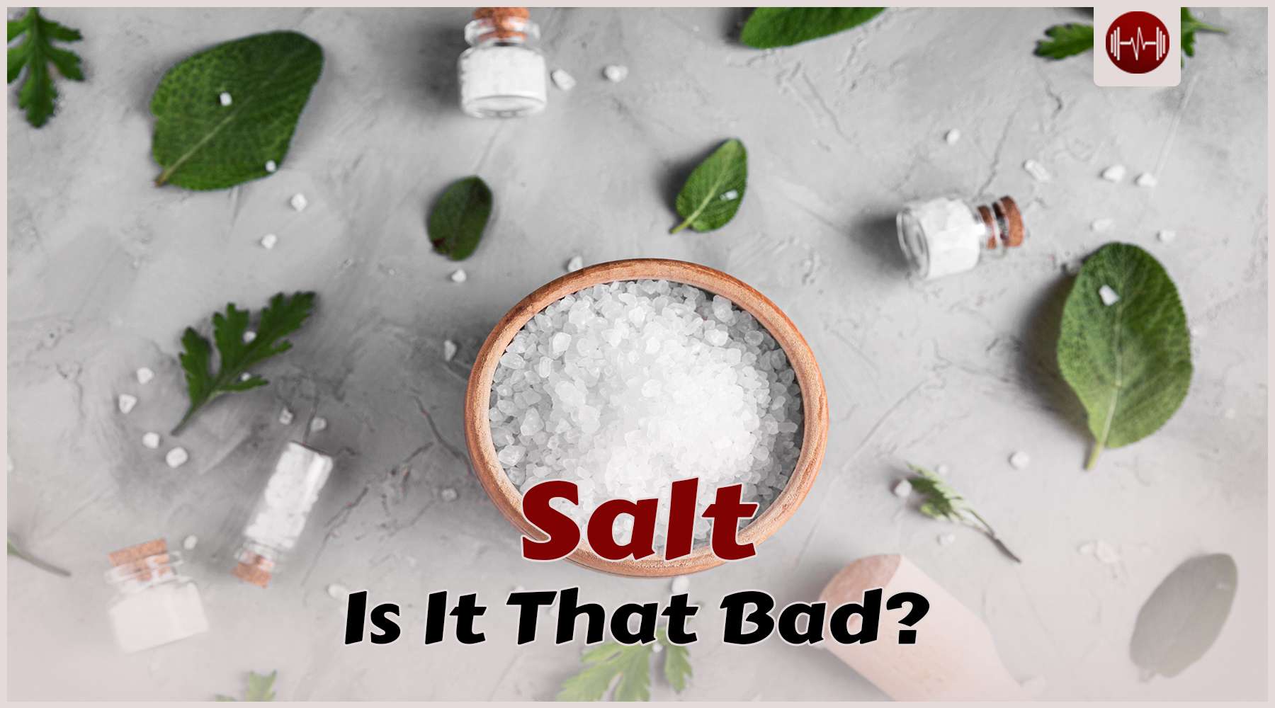 Salt Benefits and Side Effects: Should You Cut It Out?