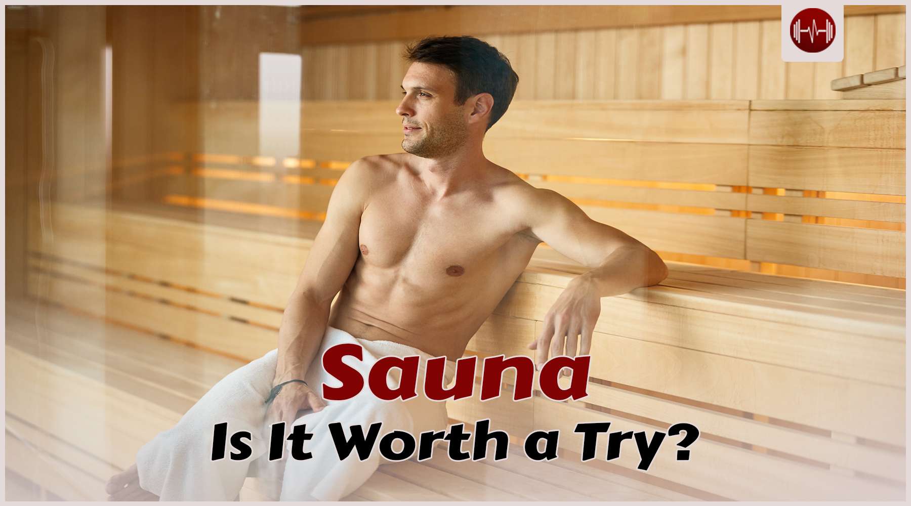 The Truth about Sauna: Should You Try It?