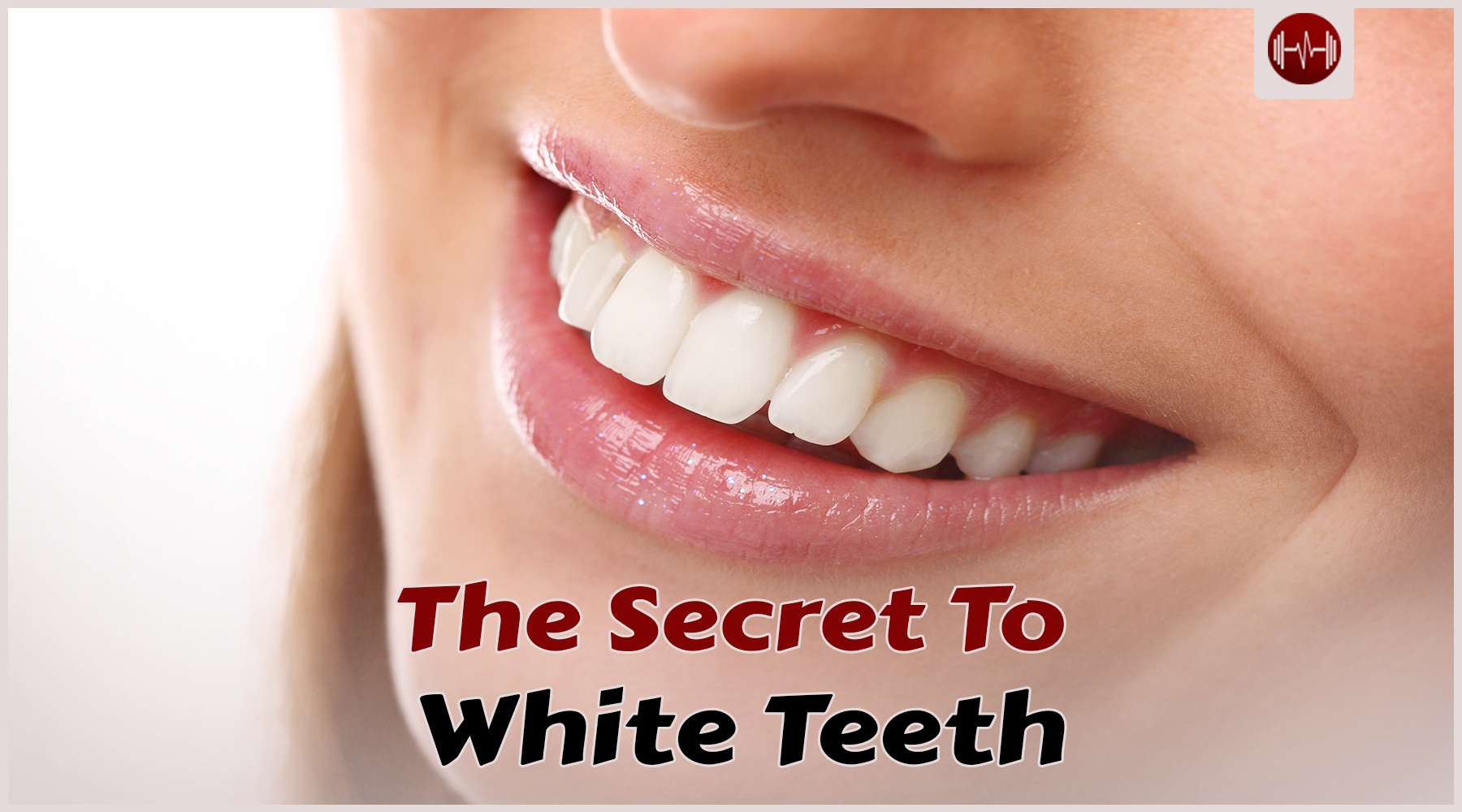 The Secret to Perfect White Teeth And Oral Health