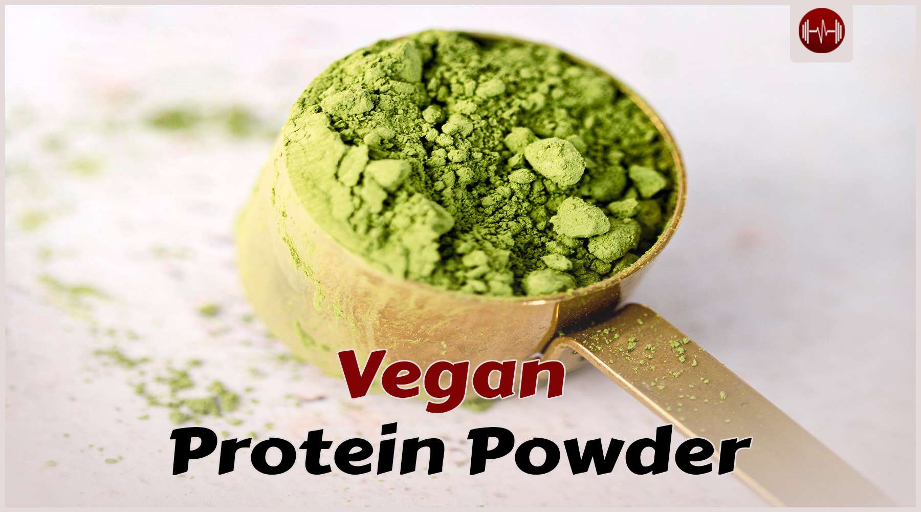 The Top 5 Vegan Protein Powders For Optimal Result