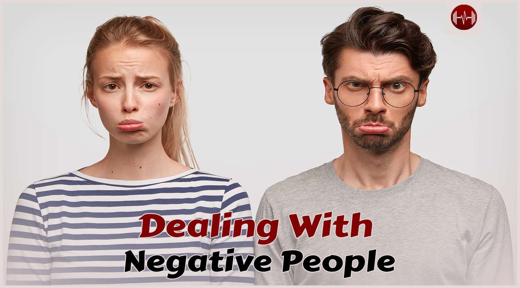 End Negativity: Dealing with Negative People in Your Life