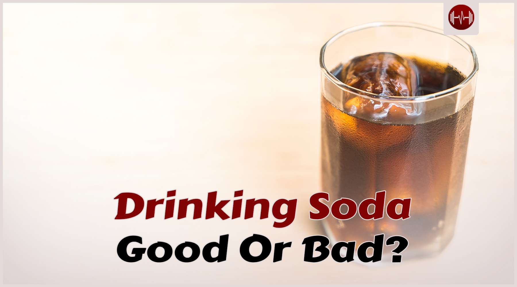 The Truth About Drinking Soda, Is It That Bad?