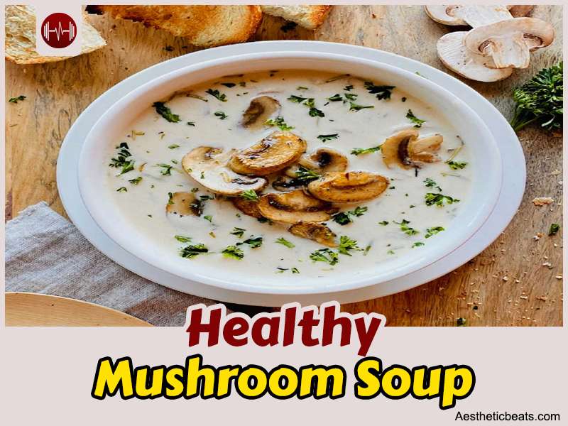 Healthy Mushroom Soup Recipe - aestheticbeats