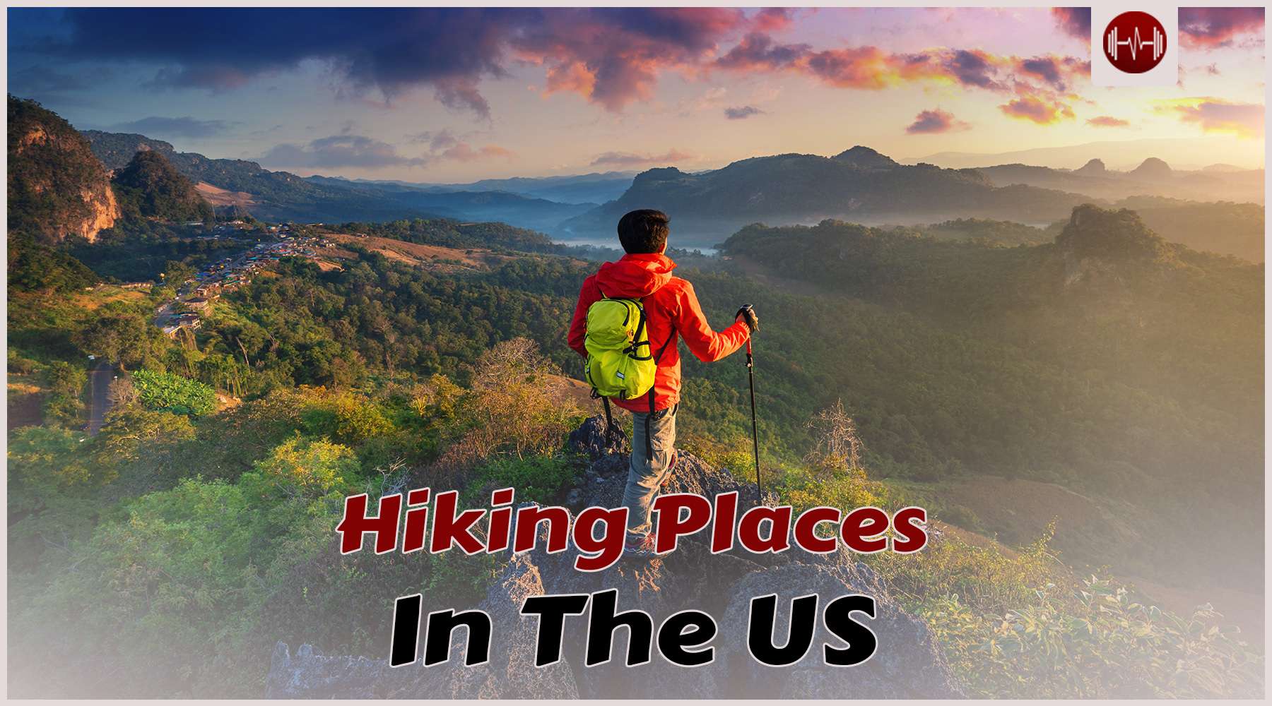 The Top 5 Wonderful Hiking Destinations In The US