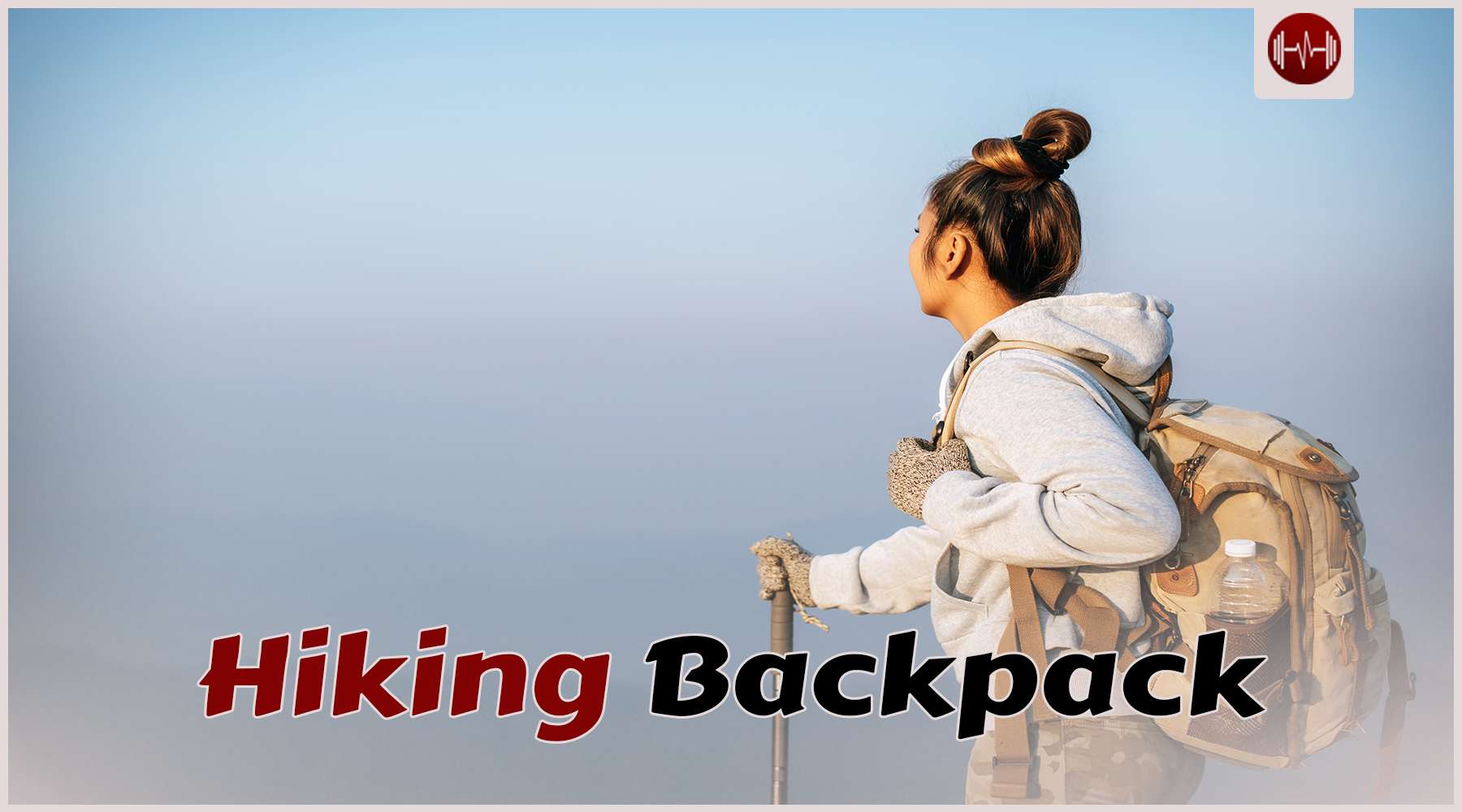 Hiking Backpack: Essential Items for Your Hiking Bag