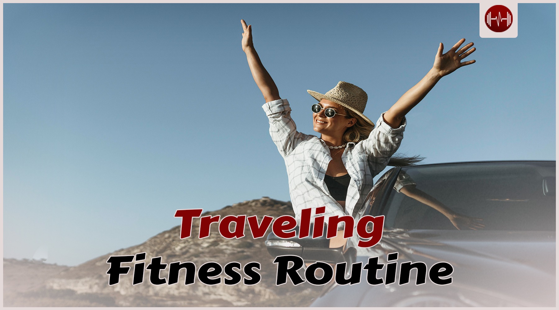 Traveling Fitness Routine: Stay Healthy and Active on the Run