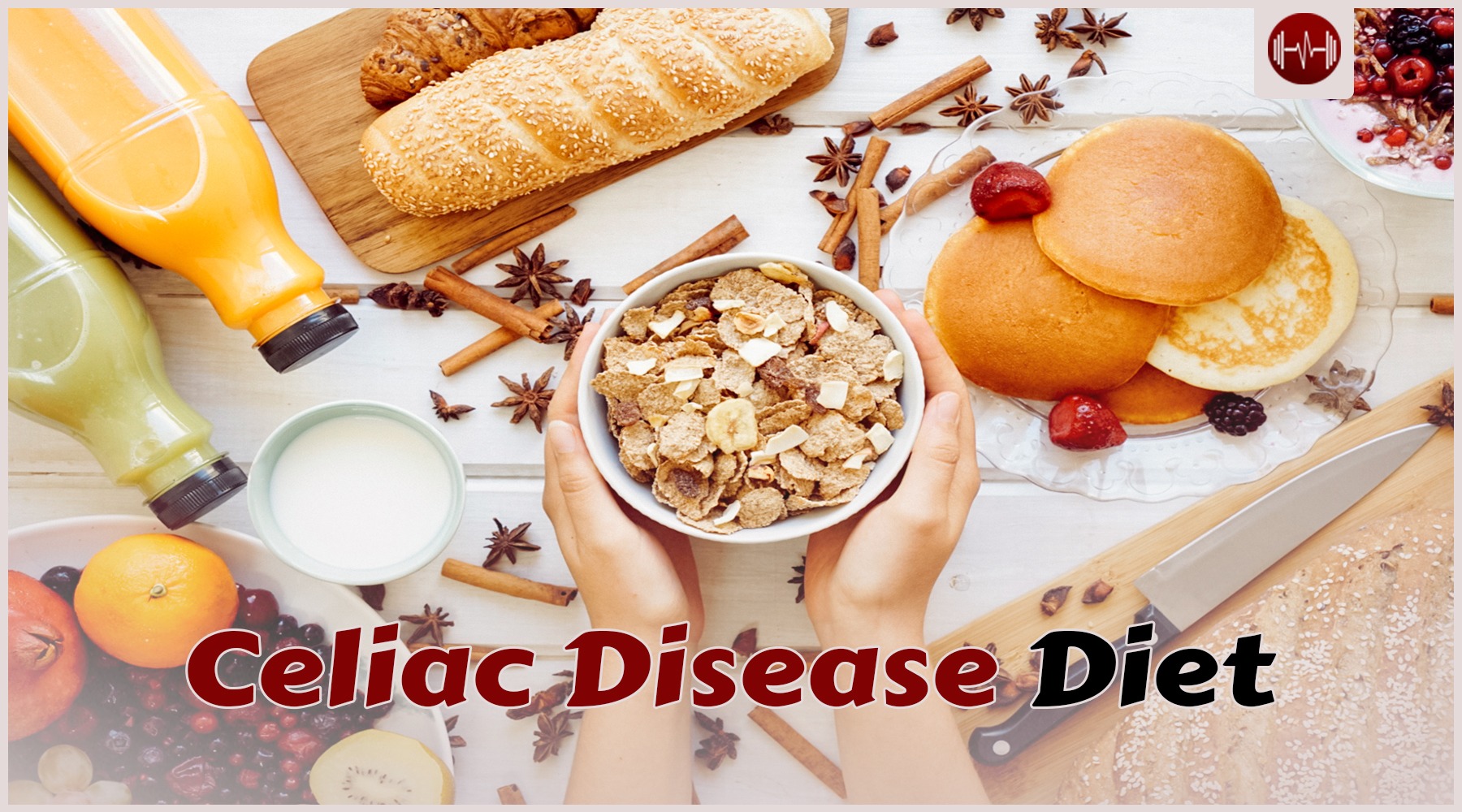 Celiac Disease Diet: Control It and Manage Your Symptoms