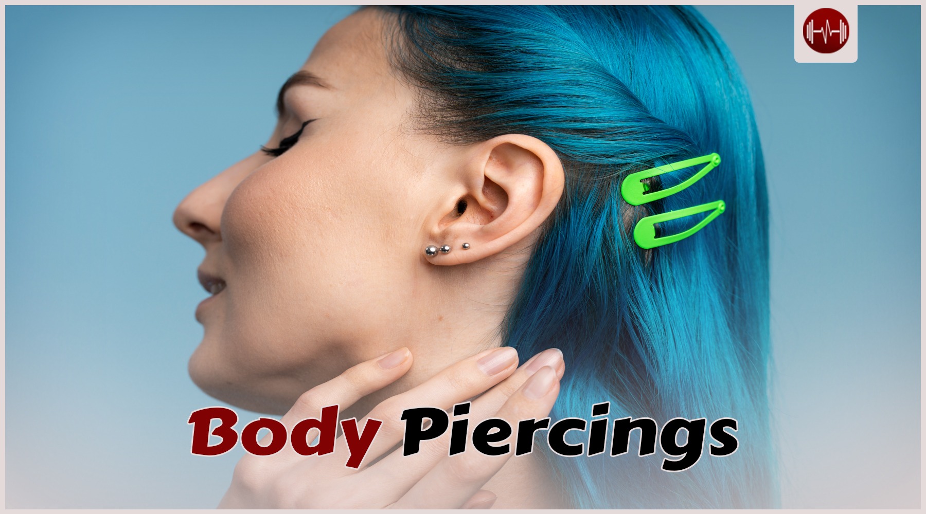 Body Piercings: Understanding Risks, Safety, and Proper Care