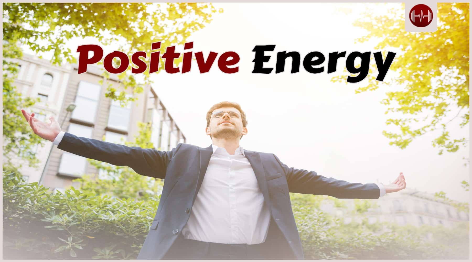 How to Maintain Positive Energy and Mindset Daily