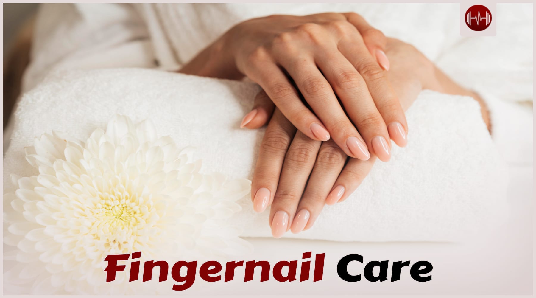 Fingernails Care: Simple Tips for Healthy and Strong Nails