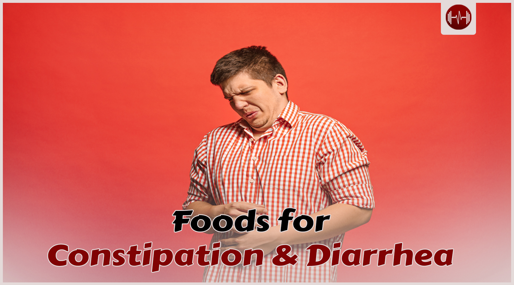 Top Foods to Ease Constipation and Diarrhea