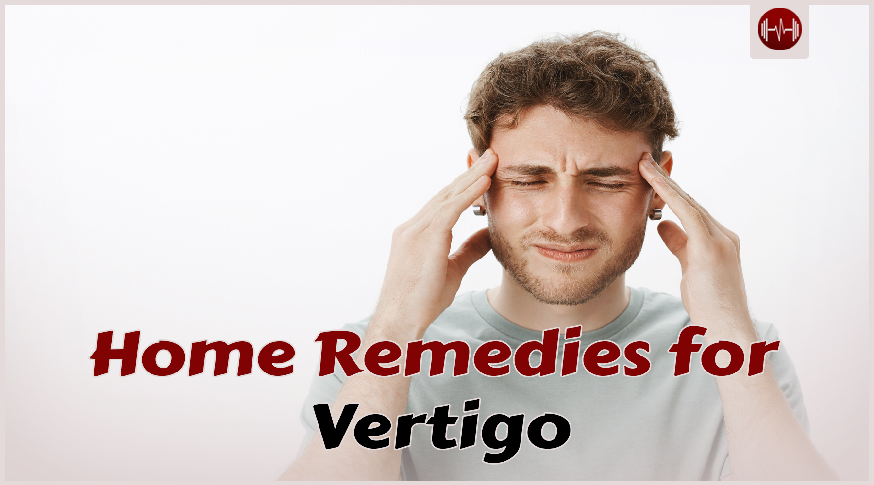 Home Remedies for Vertigo: Natural Dizziness Relief