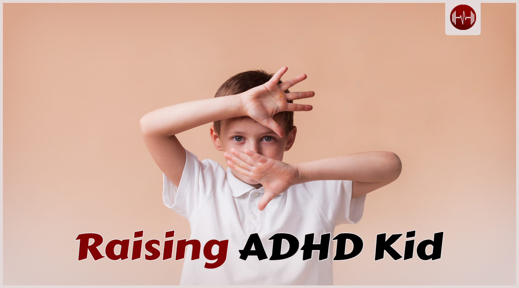 Raising a Child with ADHD: Practical Parenting Tips